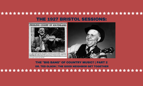 Bristol Sessions Birth of Country Music the good neighbor get together